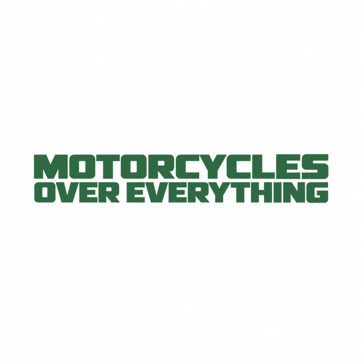 MOTORCYCLES OVER EVERYTHING Motorrad Sticker – Dunkelgrün – ohne schwarzen Rand